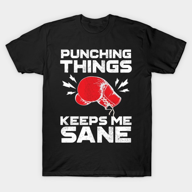 Punching Things Keeps Me Sane T-Shirt by Eugenex